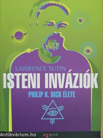 Philip K. Dick Lawrence Sutin: Divine Invasions cover